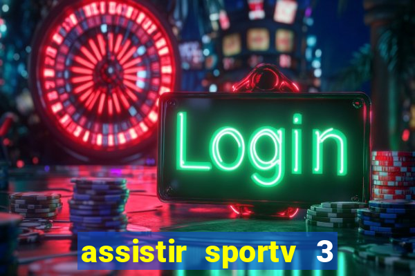 assistir sportv 3 ao vivo